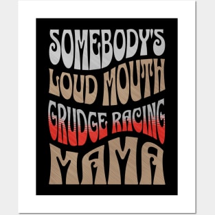 Somebody's Loud Mouth Grudge Racing Mama Funny Cute Posters and Art